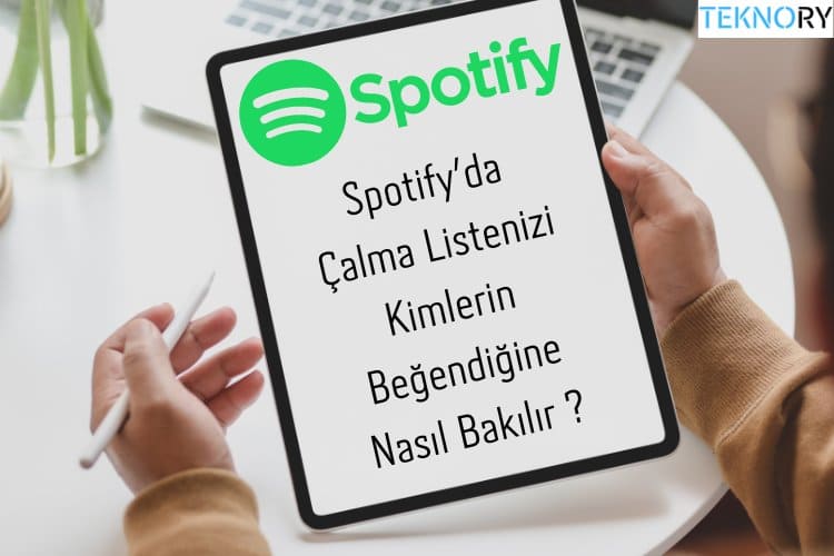 Spotify'da Çalma Listenizi Kimlerin Beğendiğine Nasıl Bakılır ?